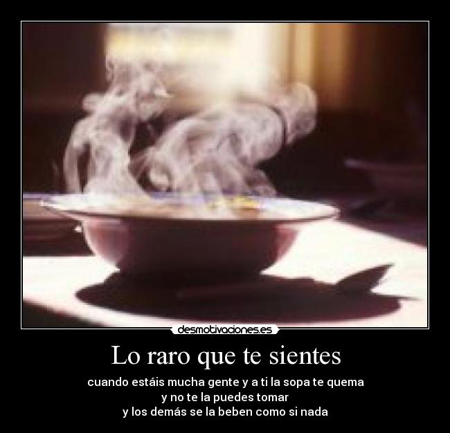 Lo raro que te sientes - 