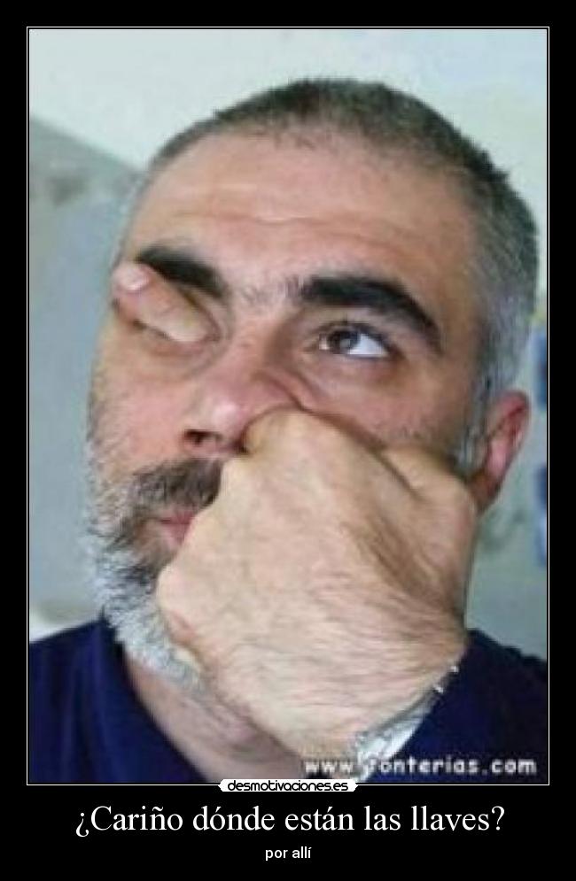 ¿Cariño dónde están las llaves? -