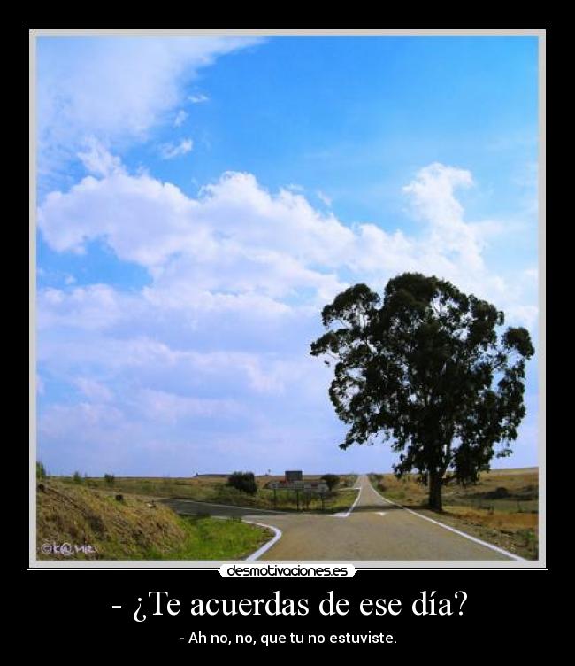 - ¿Te acuerdas de ese día? - 