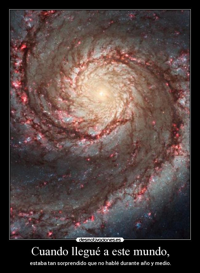 carteles mundo cuando llegue este mundo estaba tan sorprendido que hable durante ano medio desmotivaciones