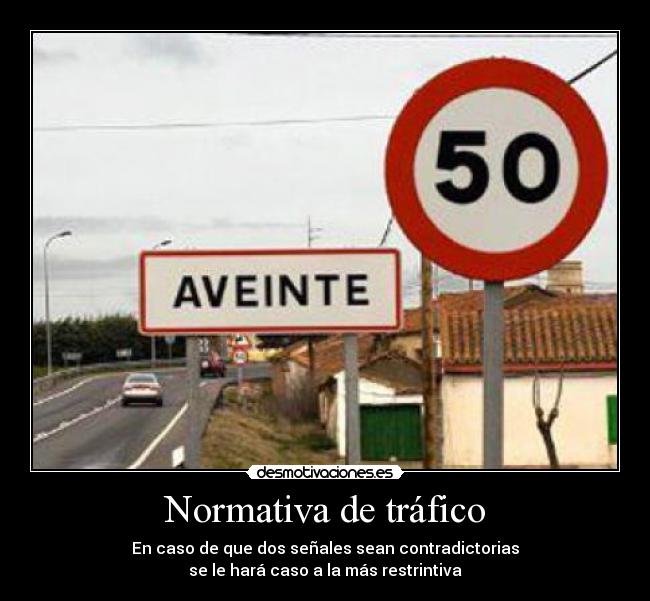 Normativa de tráfico - En caso de que dos señales sean contradictorias
se le hará caso a la más restrintiva