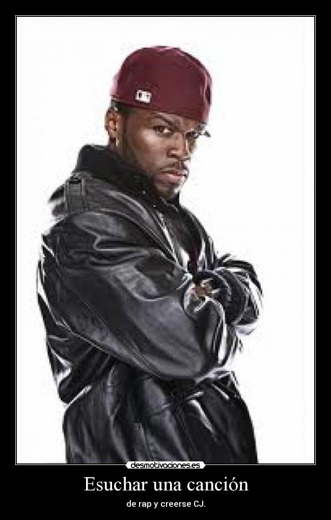 Esuchar una canción - de rap y creerse CJ.