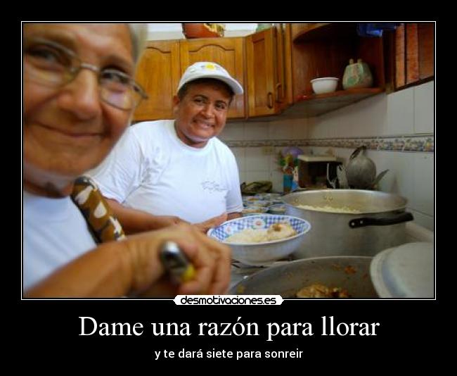 Dame una razón para llorar - y te dará siete para sonreir
