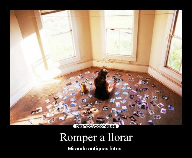 Romper a llorar - Mirando antiguas fotos...