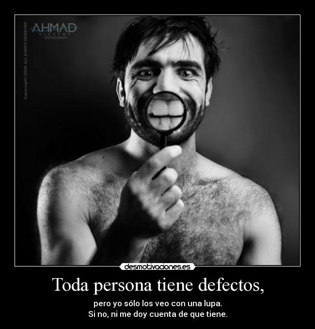 Toda persona tiene defectos, - 