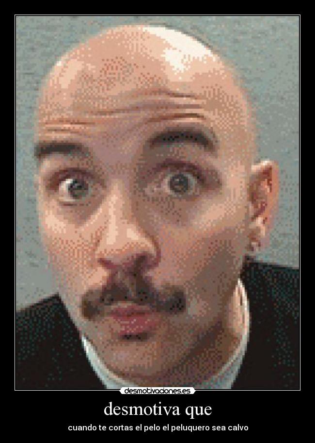 desmotiva que - 