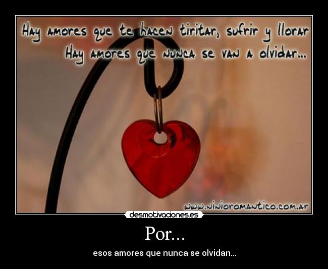 Por... - esos amores que nunca se olvidan...