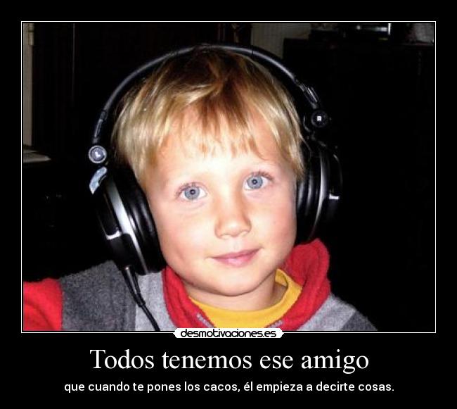 Todos tenemos ese amigo -