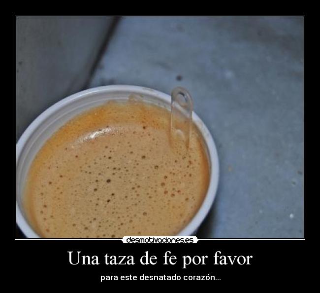 Una taza de fe por favor -