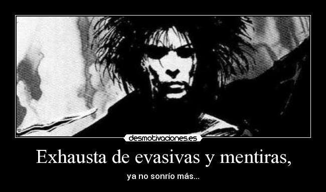 Exhausta de evasivas y mentiras, - ya no sonrío más...