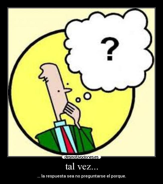 tal vez... -
