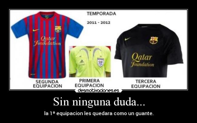 Sin ninguna duda... - la 1º equipacion les quedara como un guante.