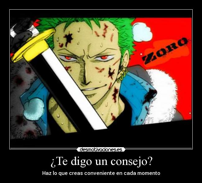 ¿Te digo un consejo? - Haz lo que creas conveniente en cada momento