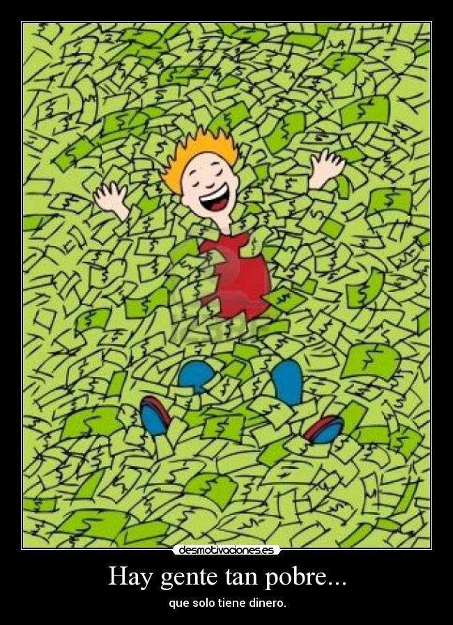 Hay gente tan pobre... - 