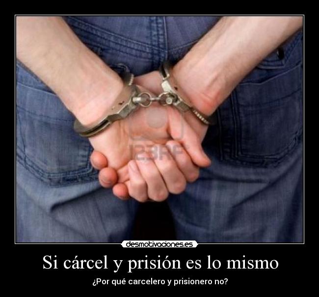 Si cárcel y prisión es lo mismo - ¿Por qué carcelero y prisionero no?