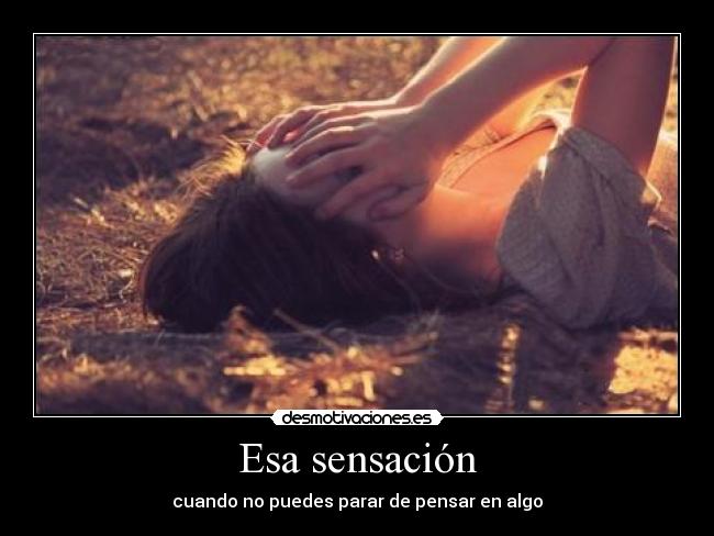 Esa sensación - cuando no puedes parar de pensar en algo