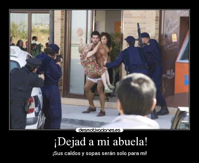 ¡Dejad a mi abuela! - ¡Sus caldos y sopas serán solo para mí!