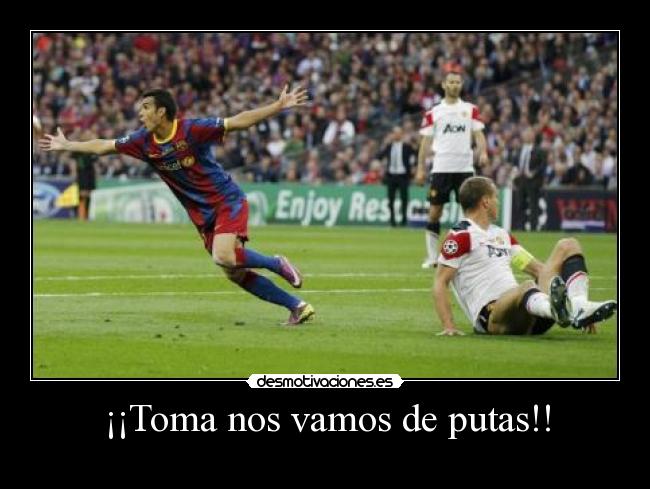 ¡¡Toma nos vamos de putas!! -