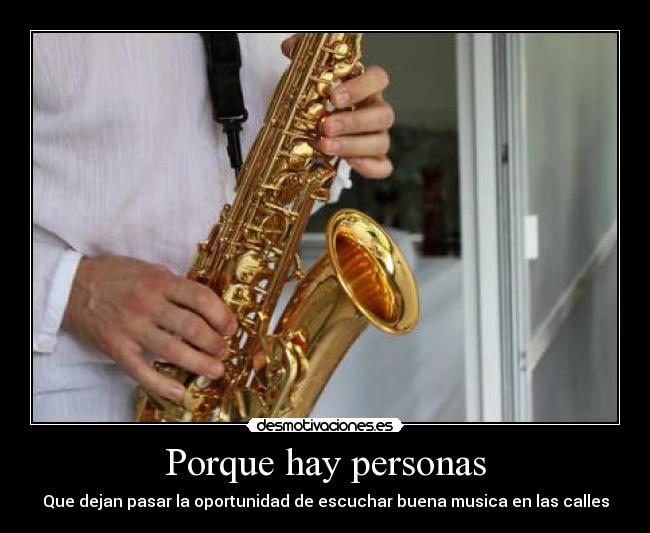 Porque hay personas - Que dejan pasar la oportunidad de escuchar buena musica en las calles
