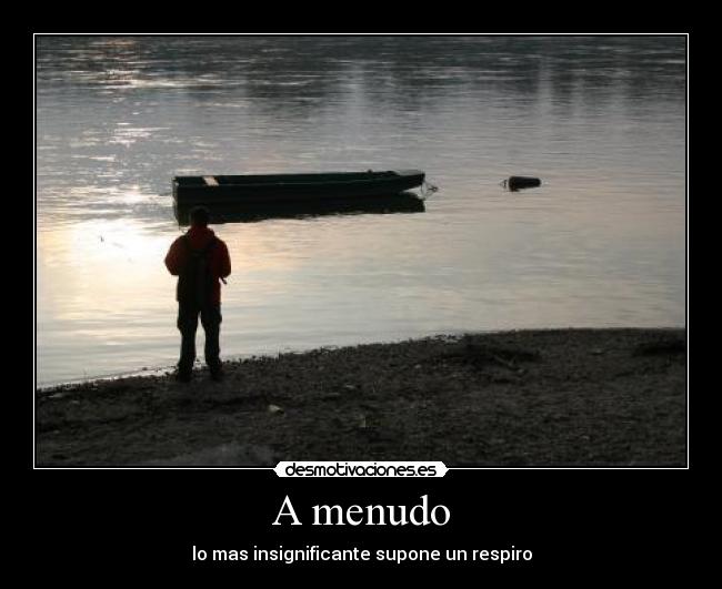 A menudo - lo mas insignificante supone un respiro