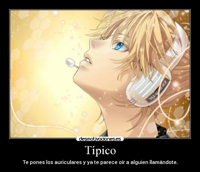 Típico - Te pones los auriculares y ya te parece oír a alguien llamándote.