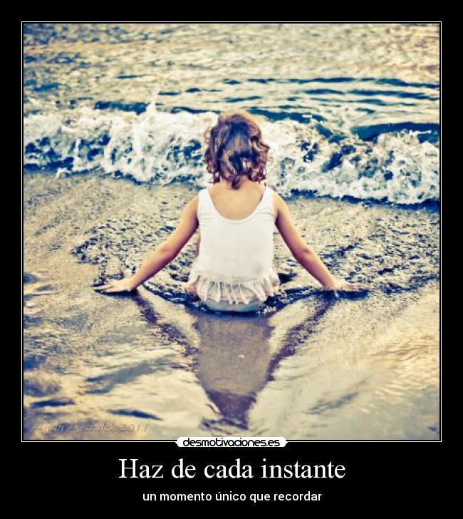 Haz de cada instante - un momento único que recordar