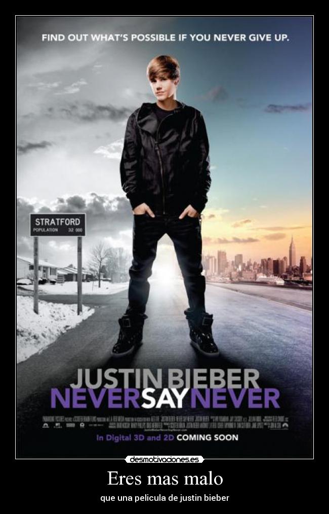 Eres mas malo - que una pelicula de justin bieber