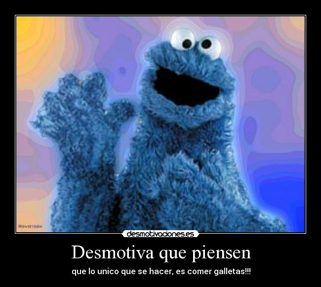 Desmotiva que piensen -