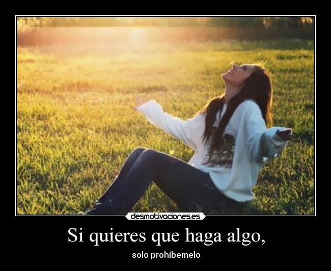 Si quieres que haga algo, - 