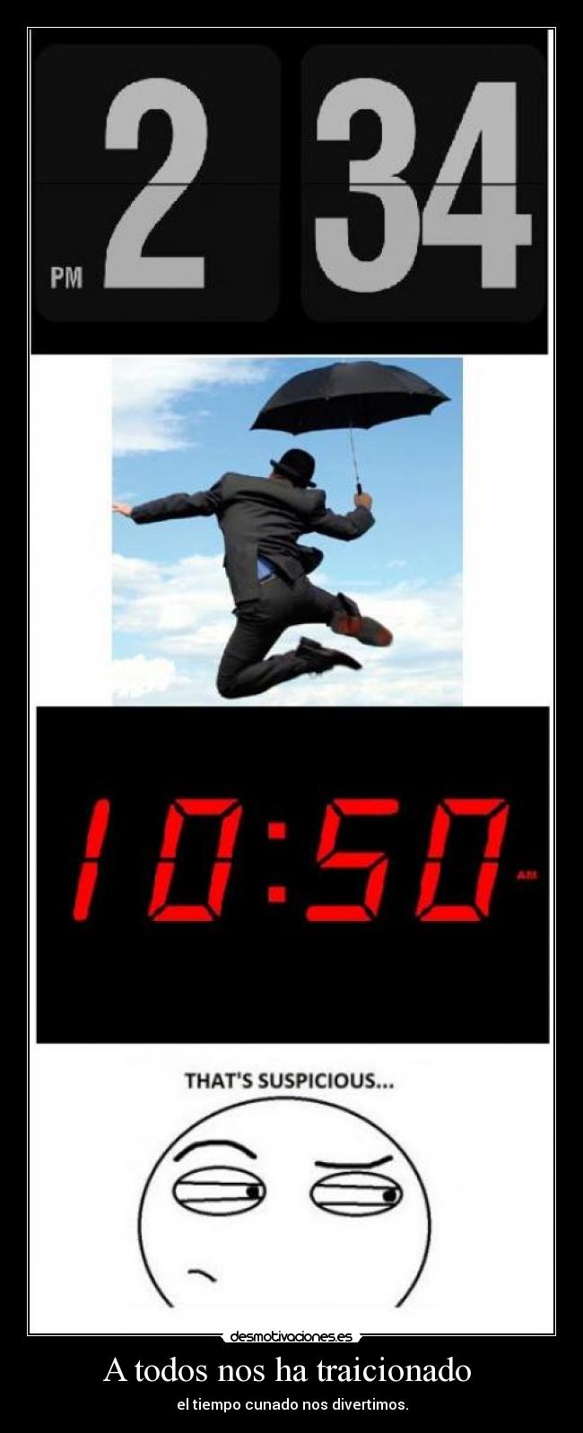 A todos nos ha traicionado - el tiempo cunado nos divertimos.