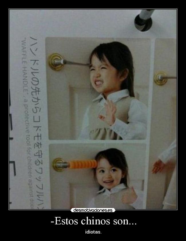 -Estos chinos son... - idiotas.