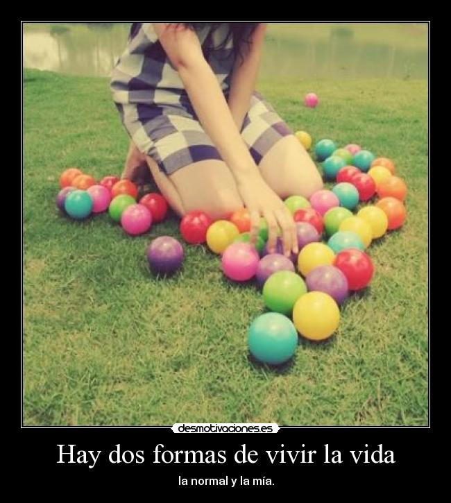 Hay dos formas de vivir la vida -