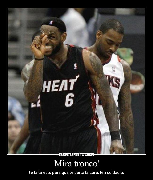 Mira tronco! - te falta esto para que te parta la cara, ten cuidadito