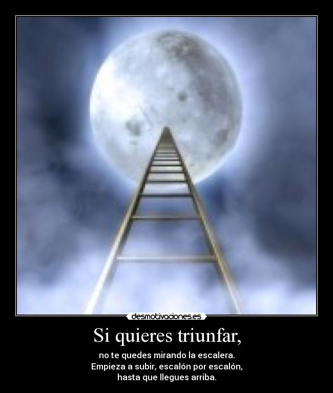 Si quieres triunfar, -