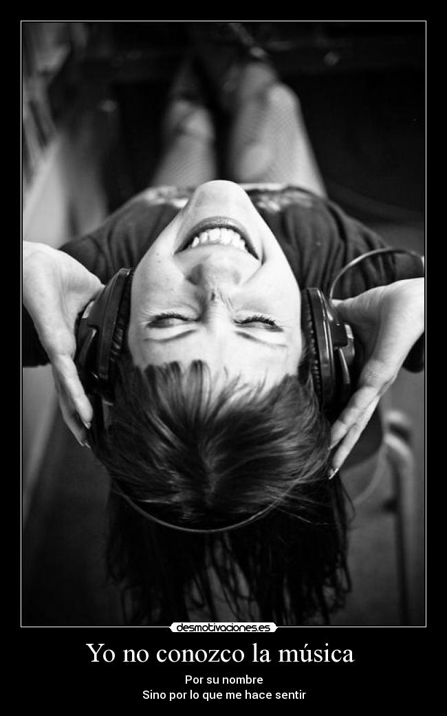 Yo no conozco la música  - Por su nombre
Sino por lo que me hace sentir