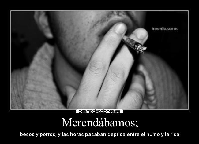 Merendábamos; -