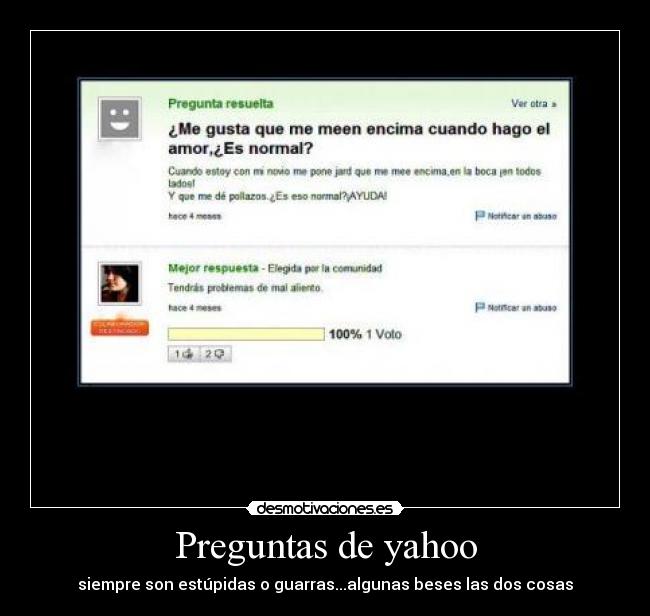 Preguntas de yahoo - siempre son estúpidas o guarras...algunas beses las dos cosas