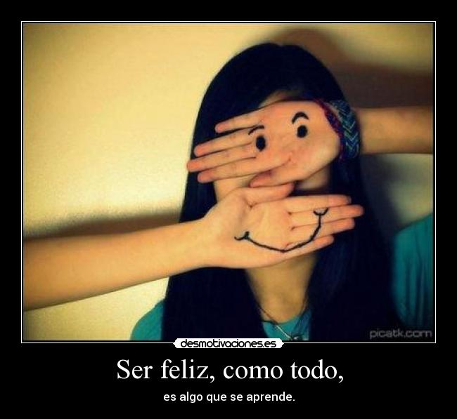 carteles felicidad aprender ser feliz aprender ser sin quiero lunnarisdeidhun desmotivaciones