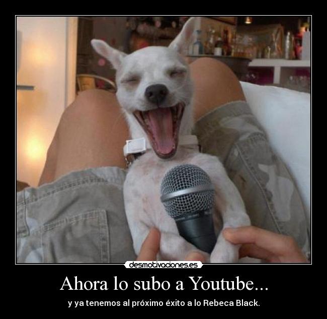 Ahora lo subo a Youtube... -