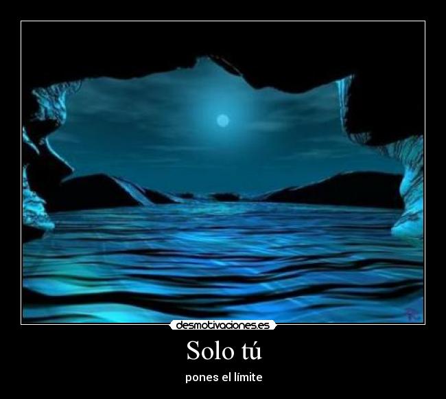 Solo tú - pones el límite