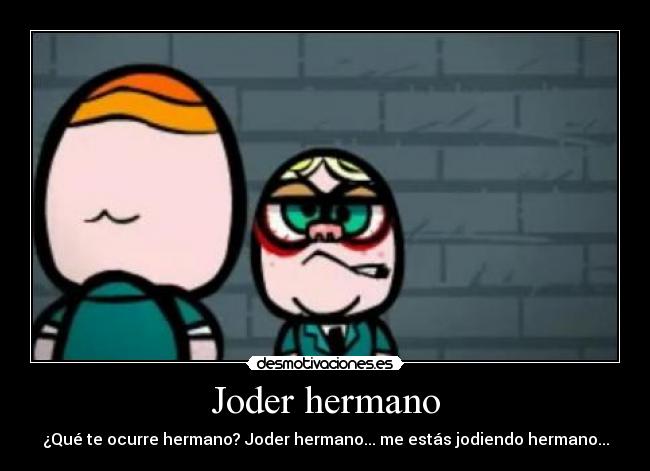 Joder hermano - 