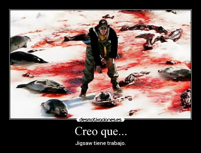 Creo que... - Jigsaw tiene trabajo.