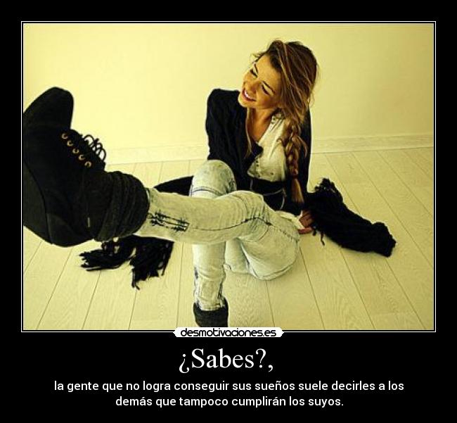 ¿Sabes?, -