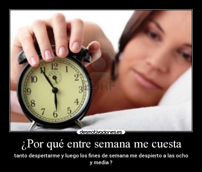 ¿Por qué entre semana me cuesta -