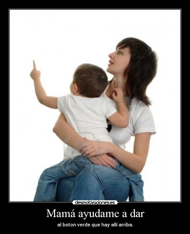 Mamá ayudame a dar -