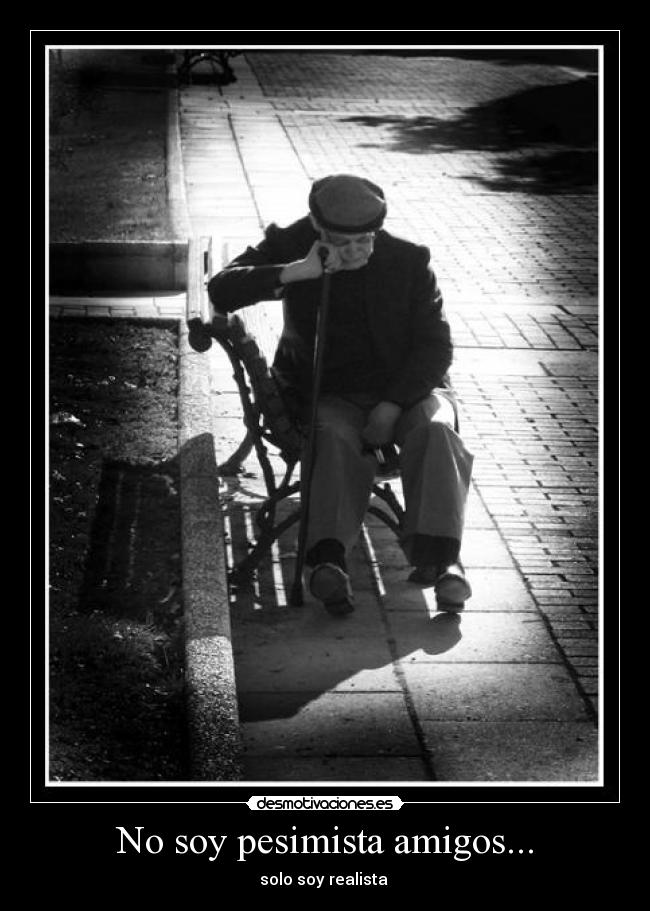 No soy pesimista amigos... - 