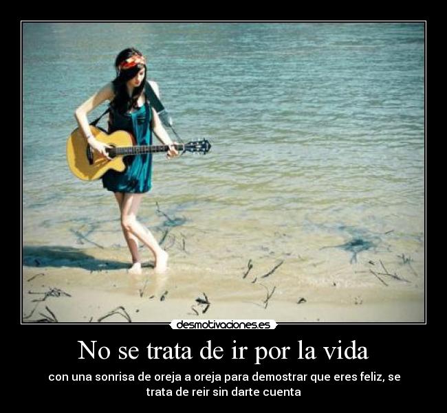 No se trata de ir por la vida -