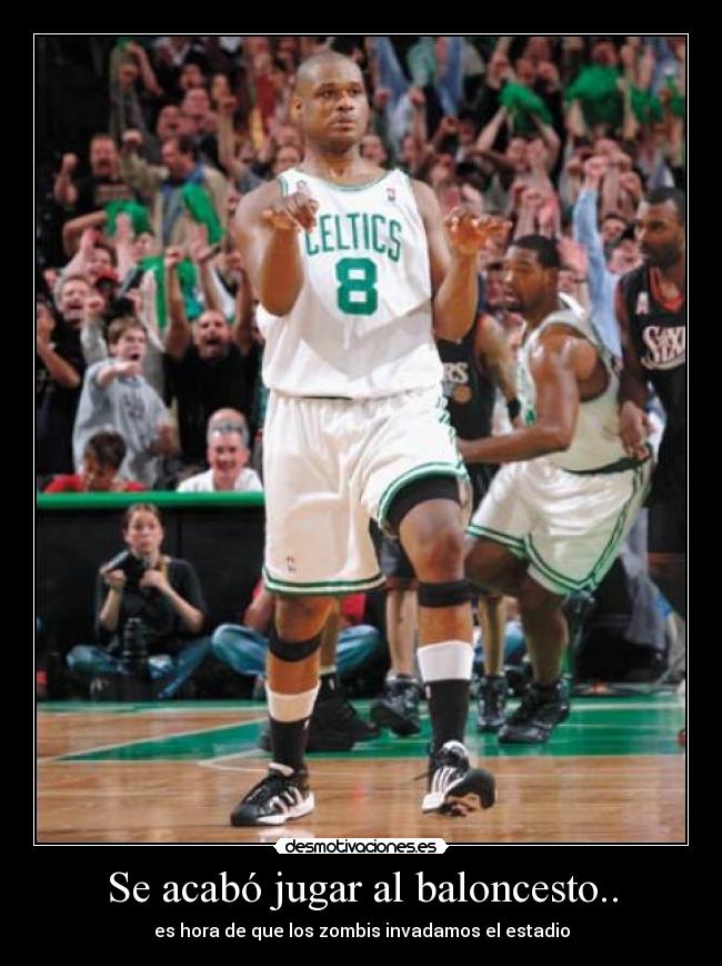 Se acabó jugar al baloncesto.. - es hora de que los zombis invadamos el estadio