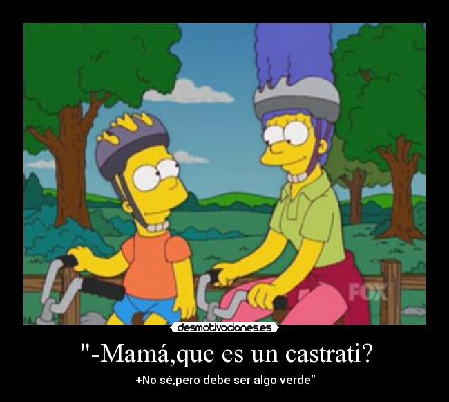 -Mamá,que es un castrati? -