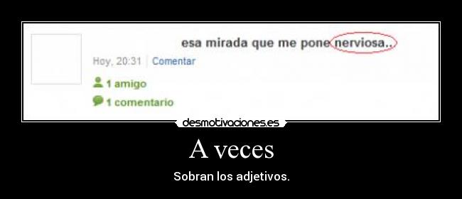 A veces - Sobran los adjetivos.